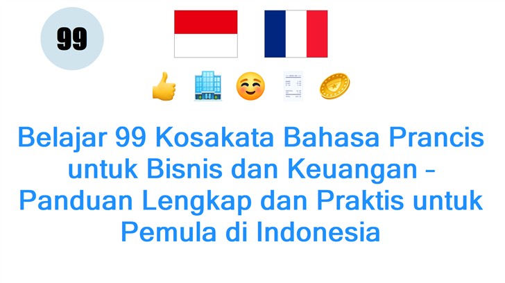 Belajar 99 Kosakata Bahasa Prancis untuk Bisnis dan Keuangan – Panduan Lengkap dan Praktis untuk Pemula di Indonesia